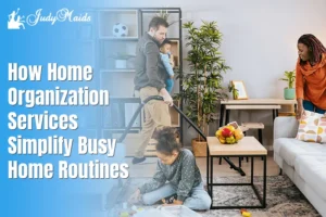 How Home Organization Services Simplify Busy Home Routines