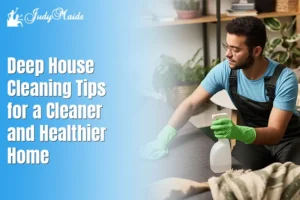Deep House Cleaning Tips for a Cleaner and Healthier Home